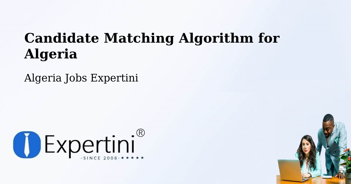 Candidate Matching Algorithm Overview – Béchar - Algeria Jobs Expertini