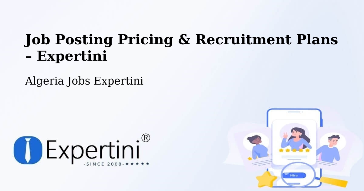 Job Posting Pricing & Recruitment Plans – Béchar - Béchar, Algeria Jobs Expertini